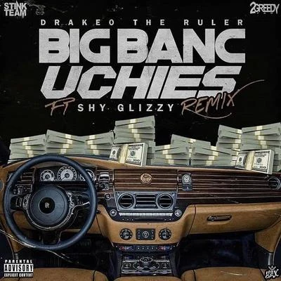 Drakeo The Ruler Big Banc Uchies (Remix) [feat. Shy Glizzy]