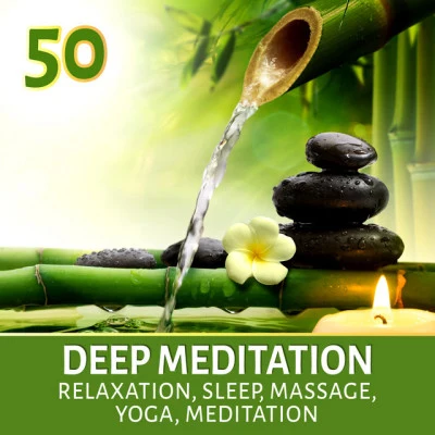 Meditation Music Zone Deep Meditation 50: Relaxation & Sleep, Yoga, Meditation, Massage, Healing Music with Nature Sounds