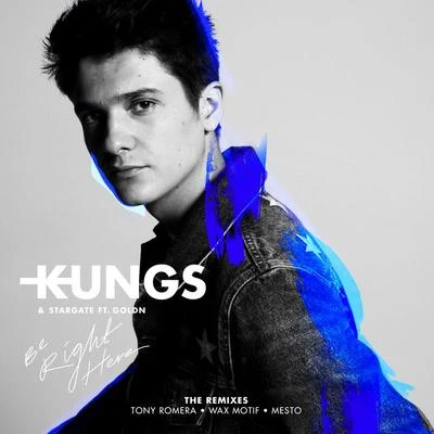 Kungs/StarGate Be Right Here (The Remixes)