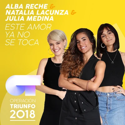 Natalia Lacunza/Alba Reche/Julia Medina Este Amor Ya No Se Toca (Operación Triunfo 2018)