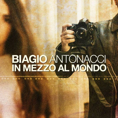 Biagio Antonacci In mezzo al mondo