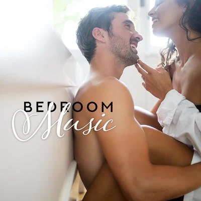 Making Love Music Ensemble Bedroom Music: Romantic Songs for Making Love, Sex and Erotic Bliss