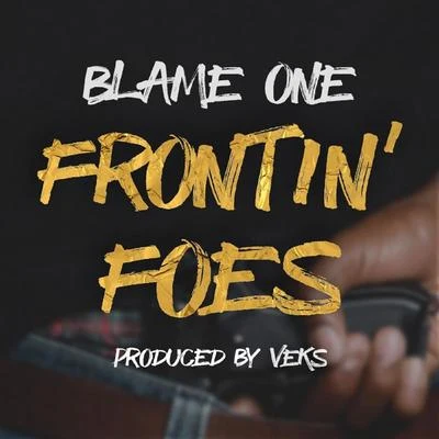 Blame One Frontin Foes