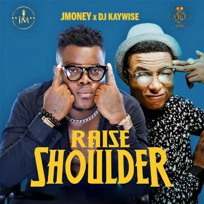 Dj Kaywise/J Money Raise Shoulder