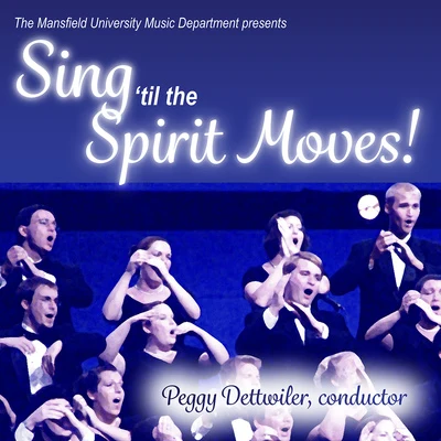 Peggy Dettwiler Choral Concert: Mansfield University Concert Choir - FREEDMAN, R.BURLEIGH, G.E.LOES, H.D.HAMPTON, K. (Sing til the Spirit Moves!)