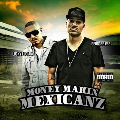 Georgee Vee/Lucky Luciano Money Makin' Mexicanz