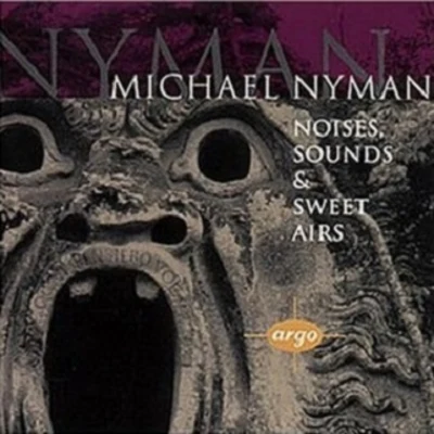 Michael Nyman Noises, Sounds and Sweet Airs