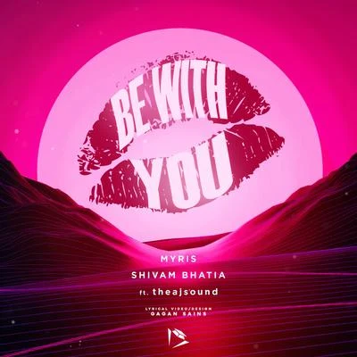 Shivam Bhatia/MYRIS Be with You