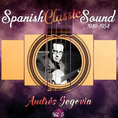 Andrés Segovia Spanish Classic Sound, Vol. 5 (1949- 1954)