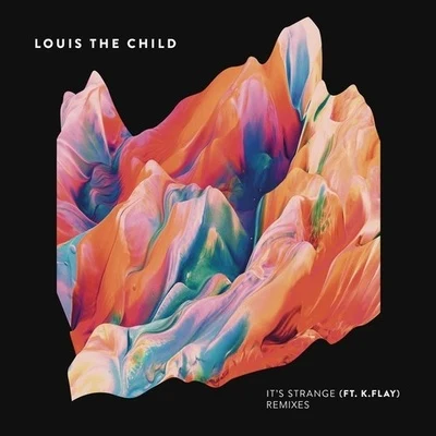 K.Flay/Louis The Child Its Strange (Remixes)