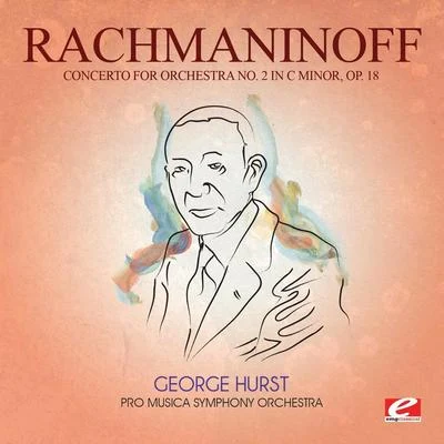 Sergei Rachmaninoff Rachmaninoff: Concerto for Orchestra No. 2 in C Minor, Op. 18 (Digitally Remastered)