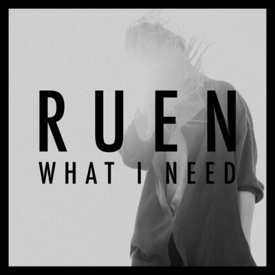 Ruen What I Need