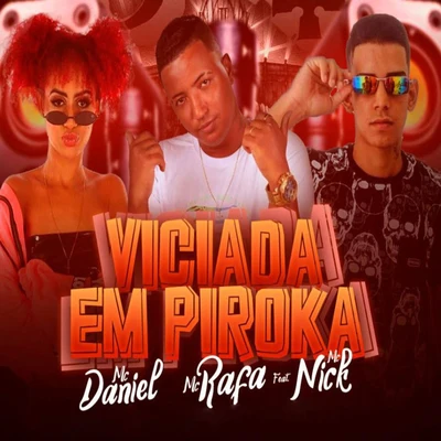 Mc Rafa/É o Daniel Viciada em Piroka (feat. Mc Nick) (Remix)