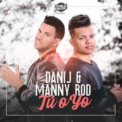 Manny Rod/Dani J Tú o Yo