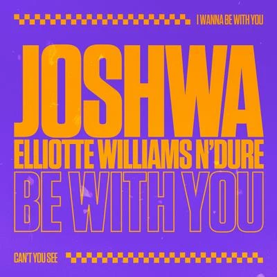 Elliotte Williams N’Dure/Joshwa (UK)/Elliotte Williams-NDure Be With You