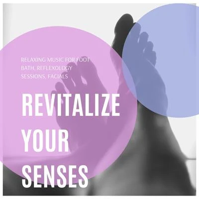 Meditation Relaxation Club/Soft Background Music Revitalize your Senses: Relaxing Music for Foot Bath, Reflexology Sessions, Facials