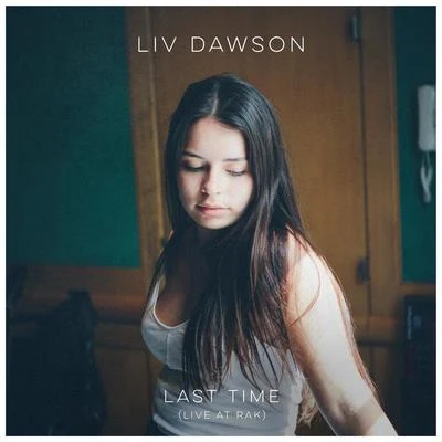 Liv Dawson Last Time (Live At RAK)