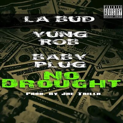 Baby Plug/Yung Rob/Count Up Bud No Drought (feat. Count Up Bud & Baby Plug)