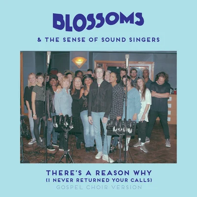 Blossoms Theres A Reason Why (I Never Returned Your Calls) (Gospel Choir Version)