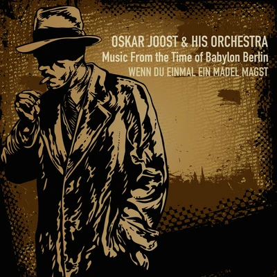 Oskar Joost &amp; sein Orchester Music From the Time of Babylon Berlin; Wenn Du Einmal Ein Madel Magst