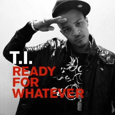 T.I. Ready For Whatever