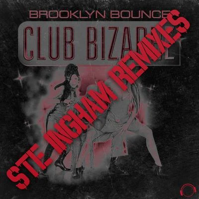 Brooklyn Bounce Club Bizarre (Ste Ingham Remixes)