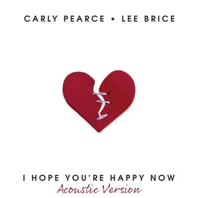 Carly Pearce/Lee Brice I Hope You’re Happy Now (Acoustic Version)