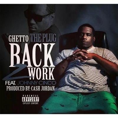 Johnny Cinco/Ghetto the Plug Back 2 Work (feat. Johnny Cinco)