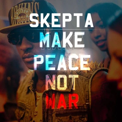 Skepta Make Peace Not War