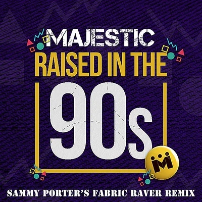 Majestic Raised in the 90s (Sammy Porters Fabric Raver Remix)