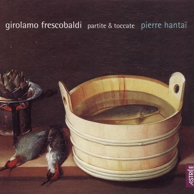 Pierre Hantaï Frescobaldi: Partite & Toccata