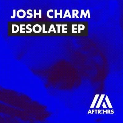 Josh Charm Desolate EP