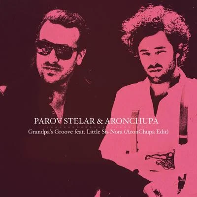 Parov Stelar Grandpas Groove (AronChupa Edit)