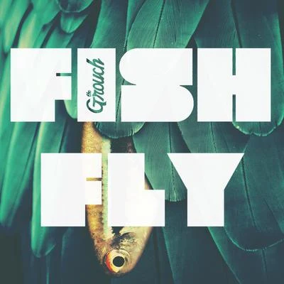 The Grouch Fish Fly (feat. Kelli Love) - Single