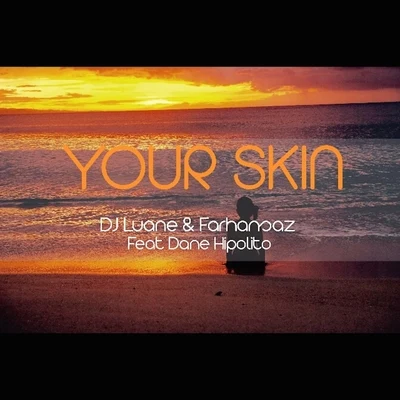 Dj Luane/Farhansaz/Dane Hipolito Your Skin (feat. Dane Hipolito)