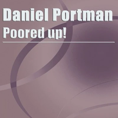 Daniel Portman Poored Up!