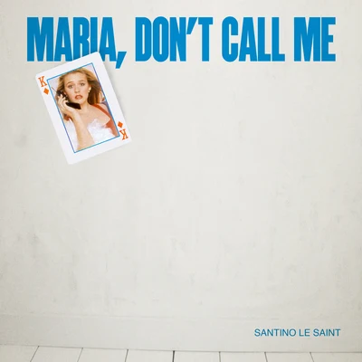 Santino Le Saint Maria Dont Call Me