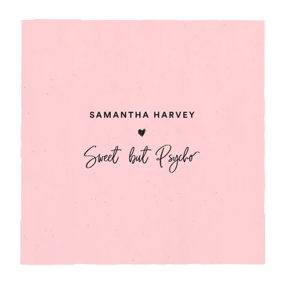 Samantha Harvey Sweet But Psycho