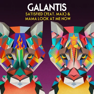 Galantis Satisfied (feat. MAX)Mama Look At Me Now