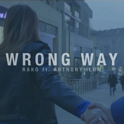 Anthony iLom/RAKO Wrong Way