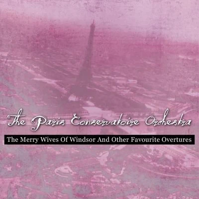 Paris Conservatoire Orchestra/Albert Wolff The Merry Wives of Windsor and Other Favourite Overtures