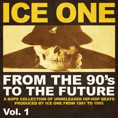 Ice One From The 90s To The Future Vol.1 (A Dope Collection of Unreleased Hip Hop Beats produced by Ice One from 1991 to 1995)