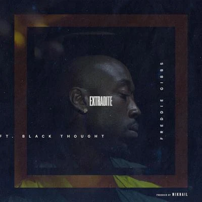 Freddie Gibbs Extradite (feat. Black Thought) - Single