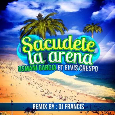 Osmani Garcia Sacudete la Arena(DJ Francis Remix)