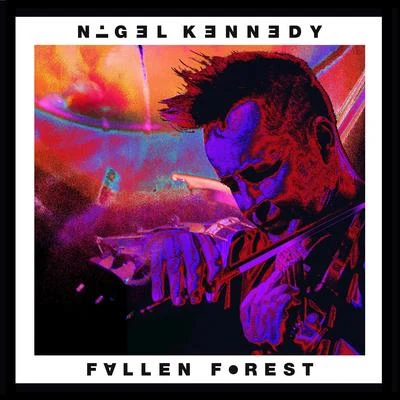 Nigel Kennedy Fallen Forest (For Isaac Stern)