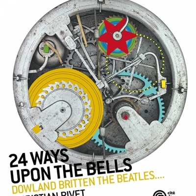 Christian Rivet 24 Ways Upon the Bells (Dowland, Britten, the Beatles...)