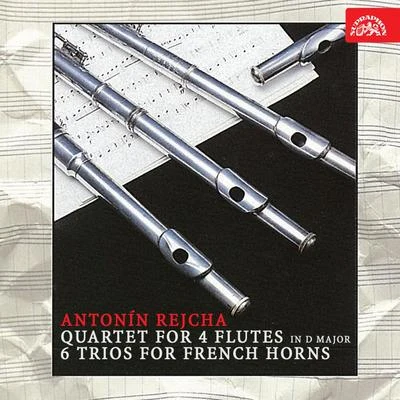 František Čech Rejcha: Quartet for 4 Flutes in D Major, 6 Trios for French Horns