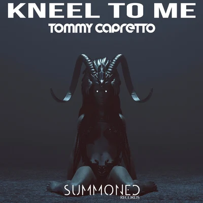 Tommy Capretto Kneel To Me