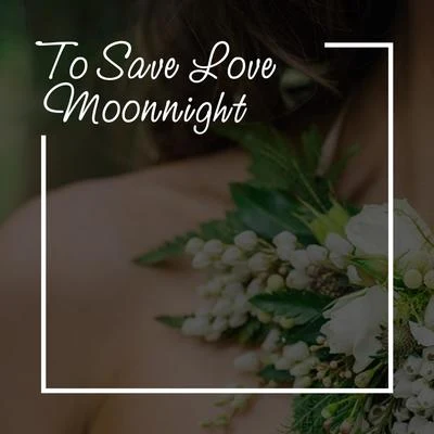 Moonnight To Save Love