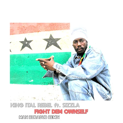 Sizzla/King Ital Rebel Fight Dem Ownself (Max Rubadub Remix)